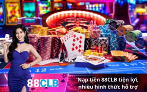 Nạp tiền 88CLB tiện lợi, nhiều hình thức hỗ trợ