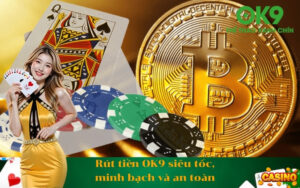 Rút tiền OK9 siêu tốc, minh bạch và an toàn