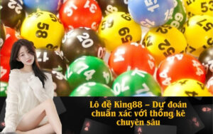 Lô đề King88 – Dự đoán chuẩn xác với thống kê chuyên sâu