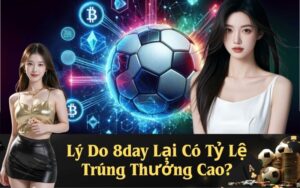 Lý Do 8day Lại Có Tỷ Lệ Trúng Thưởng Cao?
