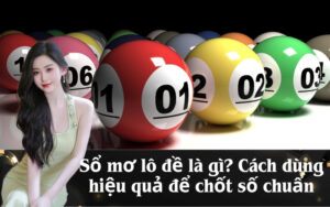Sổ mơ lô đề là gì? Cách dùng hiệu quả để chốt số chuẩn