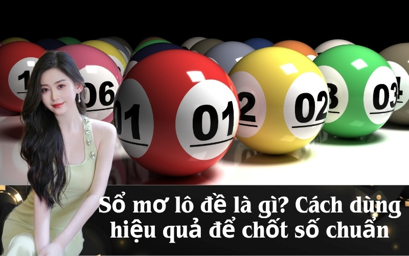 Sổ mơ lô đề là gì? Cách dùng hiệu quả để chốt số chuẩn