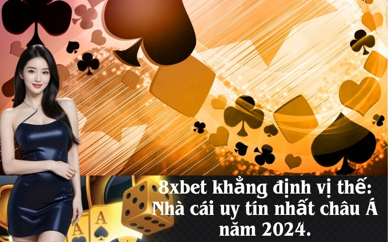 8xbet khẳng định vị thế: Nhà cái uy tín nhất châu Á năm 2024.