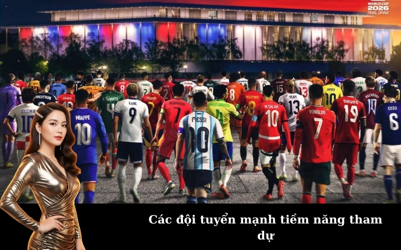 Các đội tuyển mạnh tiềm năng tham dự